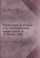 Traite entre la France et la Confederation suisse conclu le 23 fevrier 1882 ., France France 