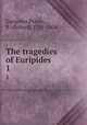 The tragedies of Euripides.. 1, Euripides,Potter, R. (Robert), 1721-1804 