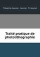 Traite pratique de photolithographie, Theophile Geymet 