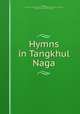 Hymns in Tangkhul Naga, Pettigrew, W,American Baptist Mission in Asam,Baptist Mission Press (Calcutta, India),Massachusetts Bible Society 