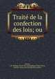 Traite? de la confection des lois; ou, Valette, J. B. Philippe. [from old catalog],Benat Saint-Marsy, Gustave, [from old catalog] joint author 