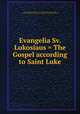 Evangelia Sv. Lukosiaus = The Gospel according to Saint Luke, Reza, Liudvikas Gediminas, 1776-1840,Trowitzsch & Son (Berlin, Germany),Massachusetts Bible Society,British and Foreign Bible Society 