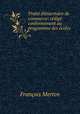 Traite elementaire de commerce: redige conformement au programme des ecoles ., Francois Merten 