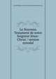 Le Nouveau Testament de notre Seigneur Jesus-Christ / version synodal, 