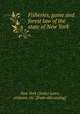 Fisheries, game and forest law of the state of New York, New York (State) Laws, statutes, etc. [from old catalog] 