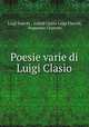 Poesie varie di Luigi Clasio, Luigi Fiacchi , called Clasio Luigi Fiacchi, Francesco Grazzini 