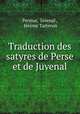 Traduction des satyres de Perse et de Juvenal, Juvenal Persius 