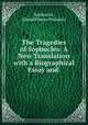 The Tragedies of Sophocles: A New Translation with a Biographical Essay and ., Sophocles, Edward Hayes Plumptre 
