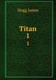 Titan. 1, Hogg James 