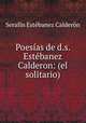 Poesias de d.s. Estebanez Calderon: (el solitario)., Serafin Estebanez Calderon 