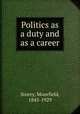 Politics as a duty and as a career, Storey, Moorfield, 1845-1929 
