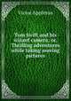Tom Swift and his wizard camera; or, Thrilling adventures while taking moving pictures, Appleton Victor 