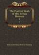 The Poetical Work of Mrs. Felicia Hemans. 1, Felicia Dorothea Browne Hemans 