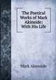 The Poetical Works of Mark Akinside: With His Life, Mark Akenside 