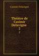 Thtre de Casimir Delavigne .. 2, Casimir Delavigne 