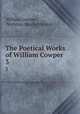 The Poetical Works of William Cowper .. 3, William Cowper , Nicholas Harris Nicolas 