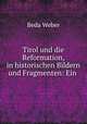 Tirol und die Reformation, in historischen Bildern und Fragmenten: Ein ., Beda Weber 