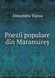 Poezii populare din Maramure?, Alexandru Tiplea 