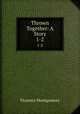 Thrown Together: A Story. 1-2, Florence Montgomery 
