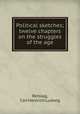 Political sketches; twelve chapters on the struggles of the age, Retslag, Carl Heinrich Ludwig 