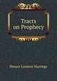 Tracts on Prophecy, Horace Lorenzo Hastings 