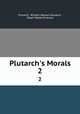 Plutarch`s Morals. 2, Plutarch, William Watson Goodwin, Ralph Waldo Emerson 