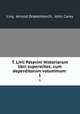 T. Livii Patavini Historiarum libri superstites: cum deperditorum voluminum .. 1, Livy, Arnold Drakenborch, John Carey 