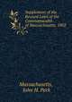 Supplement of the Revised Laws of the Commonwealth of Massachusetts, 1902 ., Massachusetts, John H. Peck 