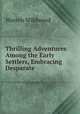 Thrilling Adventures Among the Early Settlers, Embracing Desparate ., Warren Wildwood 