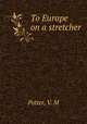 To Europe on a stretcher, Potter, V. M 