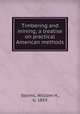 Timbering and mining; a treatise on practical American methods, Storms, William H., b. 1859 