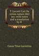 T. Lucreti Cari De rerum natura libri sex: wtih notes and a translation by H ., Titus Lucretius Carus 