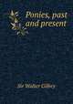 Ponies, past and present, Gilbey, Walter, Sir, 1831-1914 