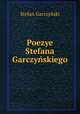 Poezye Stefana Garczynskiego, Stefan Garczynski 