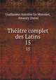 Thtre complet des Latins. 15, Guillaume Antoine Le Monnier, Amaury Duval 