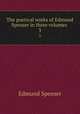 The poetical works of Edmund Spenser in three volumes . 3, Spenser Edmund 