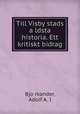 Till Visby stads a?ldsta historia. Ett kritiskt bidrag, Adolf A. I. Bjo?rkander 