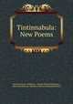 Tintinnabula: New Poems, Charles Newton -Robinson, Charles Edmund Robinson , afterwards Newton -Robinson Charles Edmund Robinson 