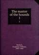 The master of the hounds. 1, Horlock, Knightley William, 1802-1882 