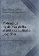 Polemica in difesa della scuola criminale positiva, Cesare Lombroso , Lombroso, Cesare , Enrico Ferri , Raffaele Garofalo , Giulio Fioretti 