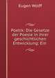 Poetik: Die Gesetze der Poesie in ihrer geschichtlichen Entwicklung: Ein ., Eugen Wolff 