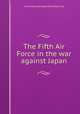 The Fifth Air Force in the war against Japan, United States Strategic Bombing Survey 