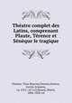 Theatre complet des Latins, comprenant Plaute, Terence et Seneque le tragique, Titus Maccius Plautus 