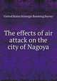 The effects of air attack on the city of Nagoya, United States Strategic Bombing Survey 