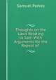Thoughts on the Laws Relating to Salt: With Arguments for the Repeal of ., Samuel Parkes 