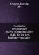 Politische bewegungen in Nu?rnberg im jahre 1848. Bis zu den herbstereignissen, Brunner, Ludwig, 1884- 