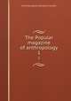 The Popular magazine of anthropology. 1, Anthropological Society of London 
