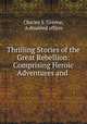Thrilling Stories of the Great Rebellion: Comprising Heroic Adventures and ., Charles S. Greene, A disabled officer 