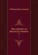 The Catholic an historical romance. 1, Ireland, W. H. 