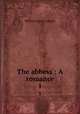 The abbess : A romance.. 1, Ireland, W. H. 